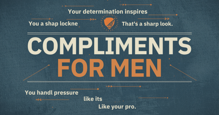 Compliments for Men: 120+ Genuine Ways to Make Him Feel Valued and Appreciated