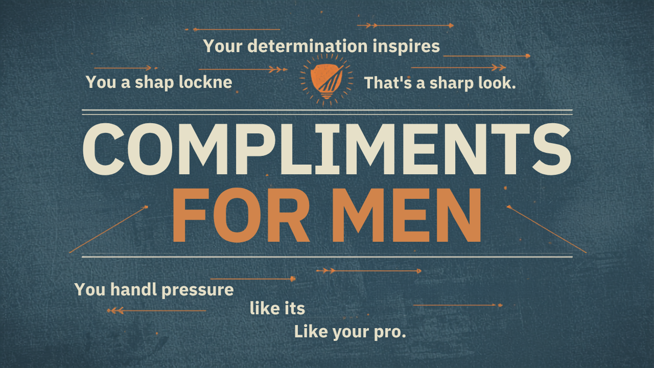 Compliments for Men: 120+ Genuine Ways to Make Him Feel Valued and Appreciated